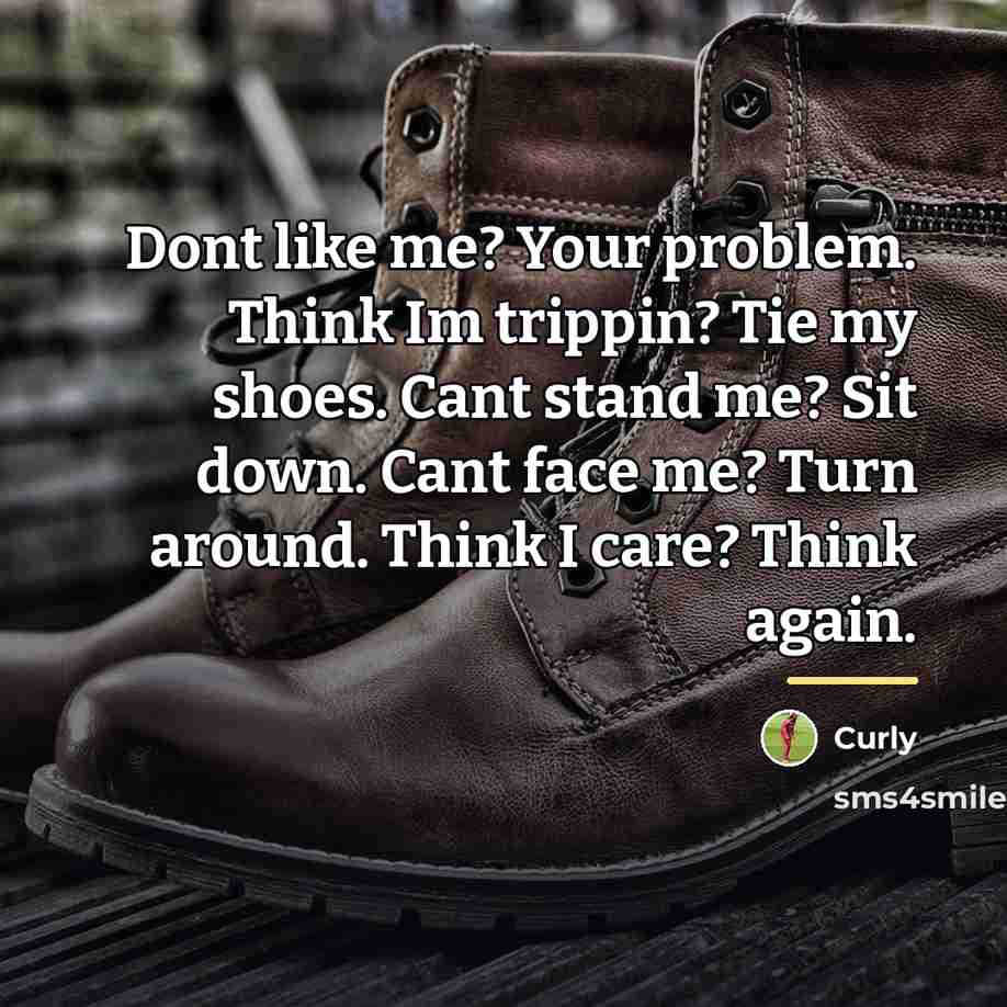 “Dont like me? Your problem. Think Im trippin? Tie my…” quote by Curly