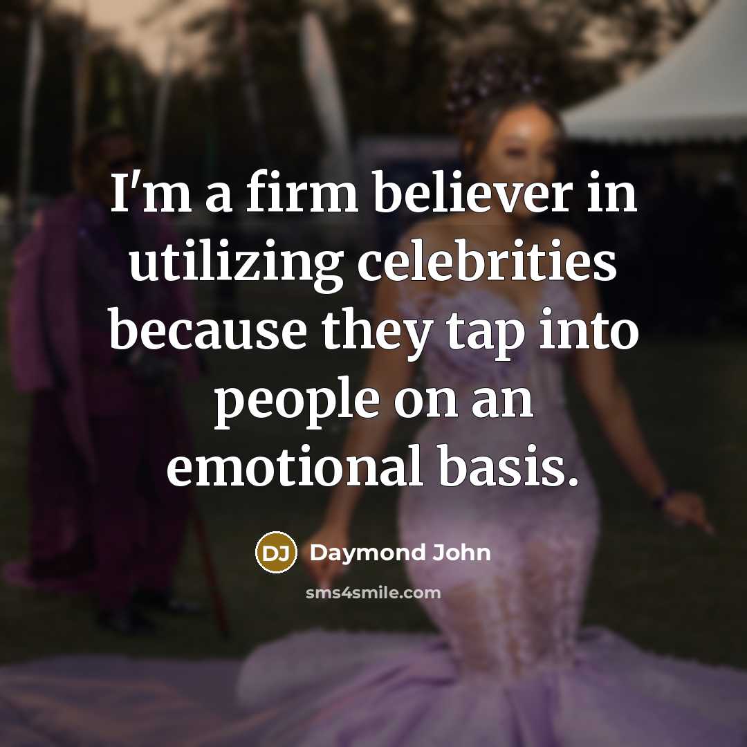 “I'm a firm believer in utilizing celebrities because they tap…” quote by Daymond John