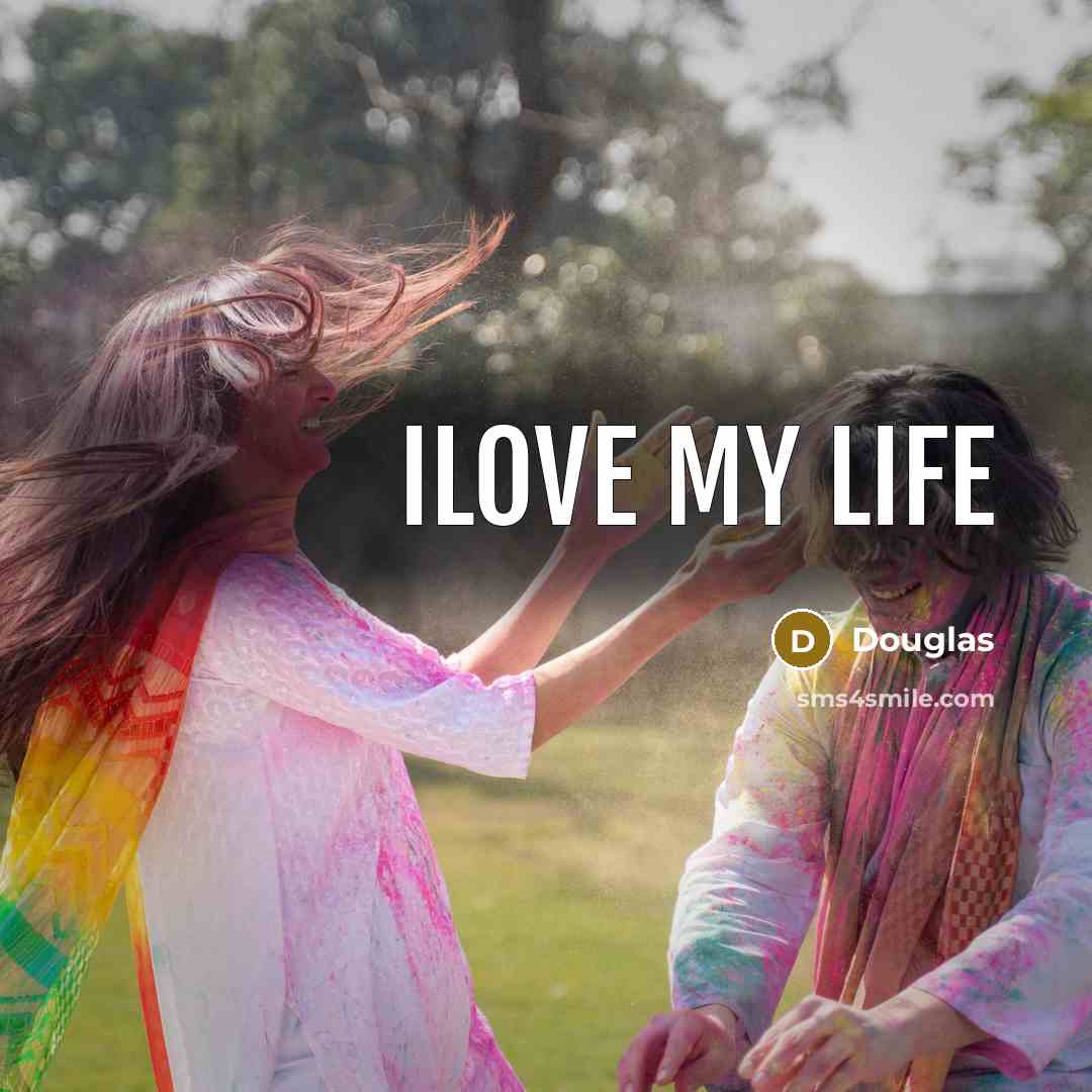 “Ilove my life…” quote by Douglas