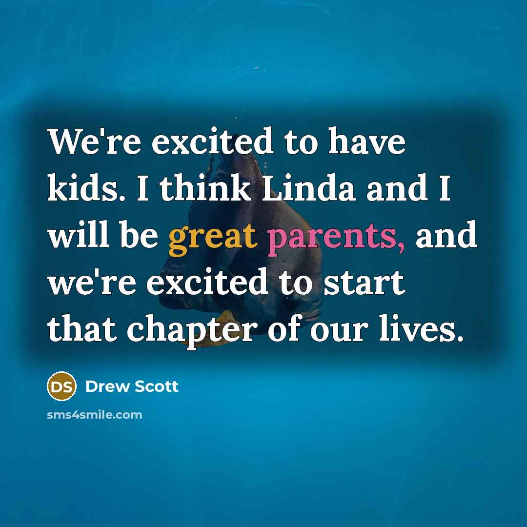 “We're excited to have kids. I think Linda and I will be great parents, and we're excited to start that chapter of our lives.” quote by Drew Scott