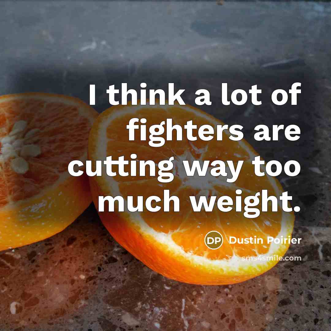 “I think a lot of fighters are cutting way too…” quote by Dustin Poirier