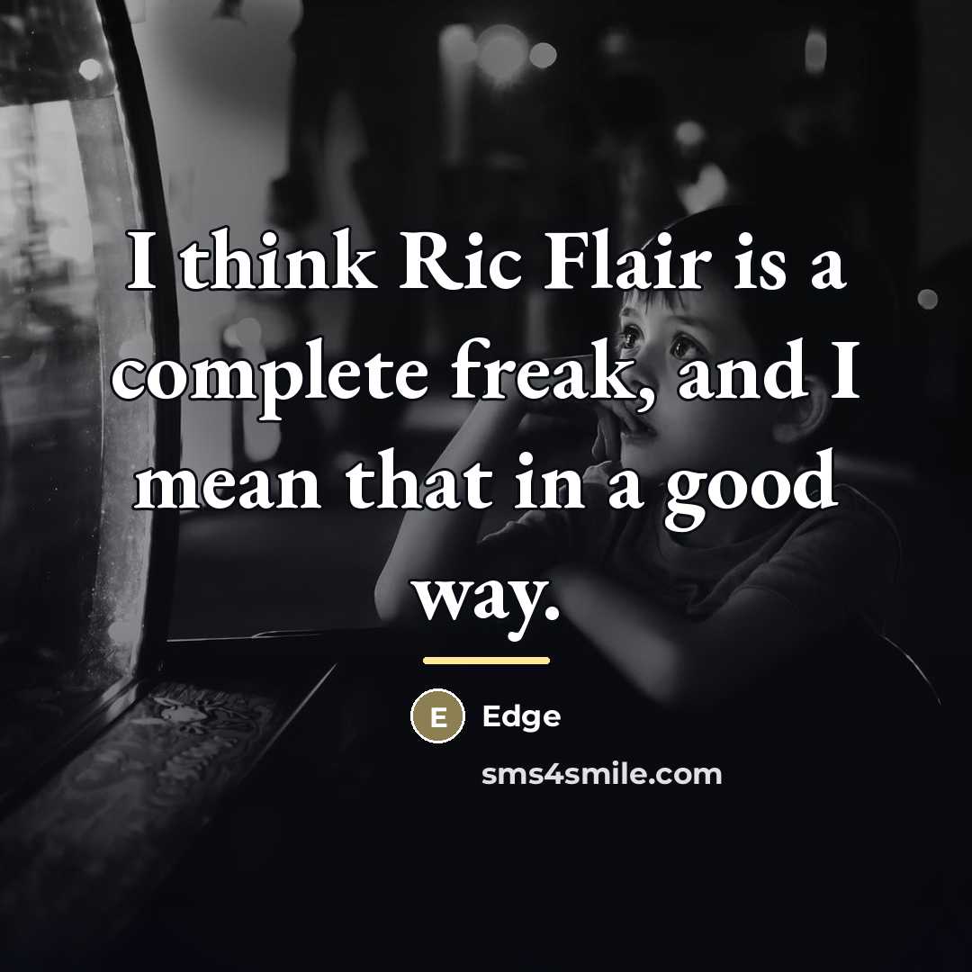 “I think Ric Flair is a complete freak, and I…” quote by Edge