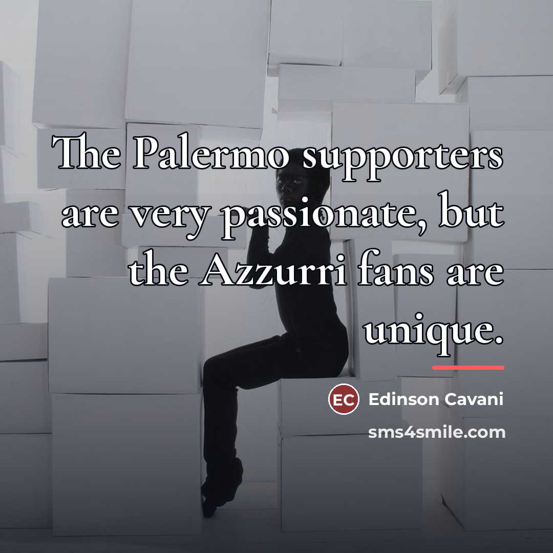 “The Palermo supporters are very passionate, but the Azzurri fans…” quote by Edinson Cavani