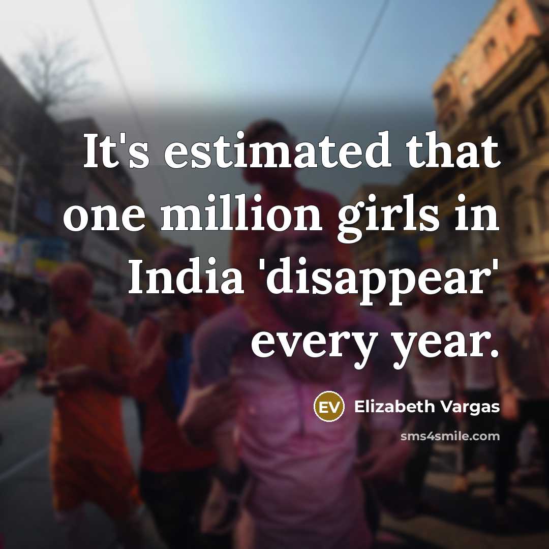 “It's estimated that one million girls in India 'disappear' every…” quote by Elizabeth Vargas