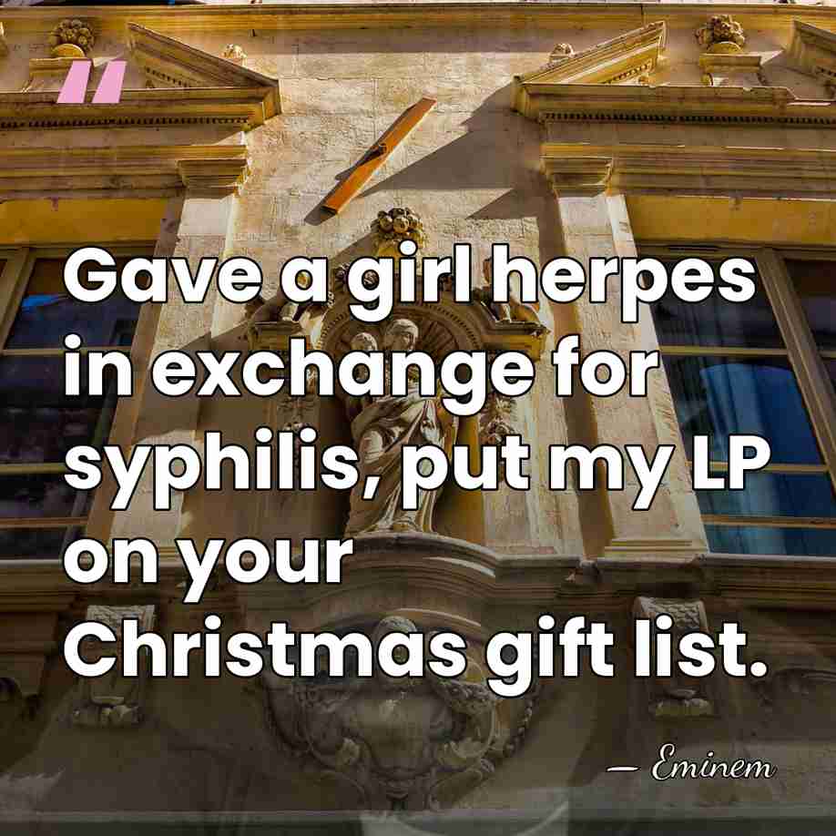 Gave a girl herpes in exchange for syphilis, put my LP on&hellip; - Eminem