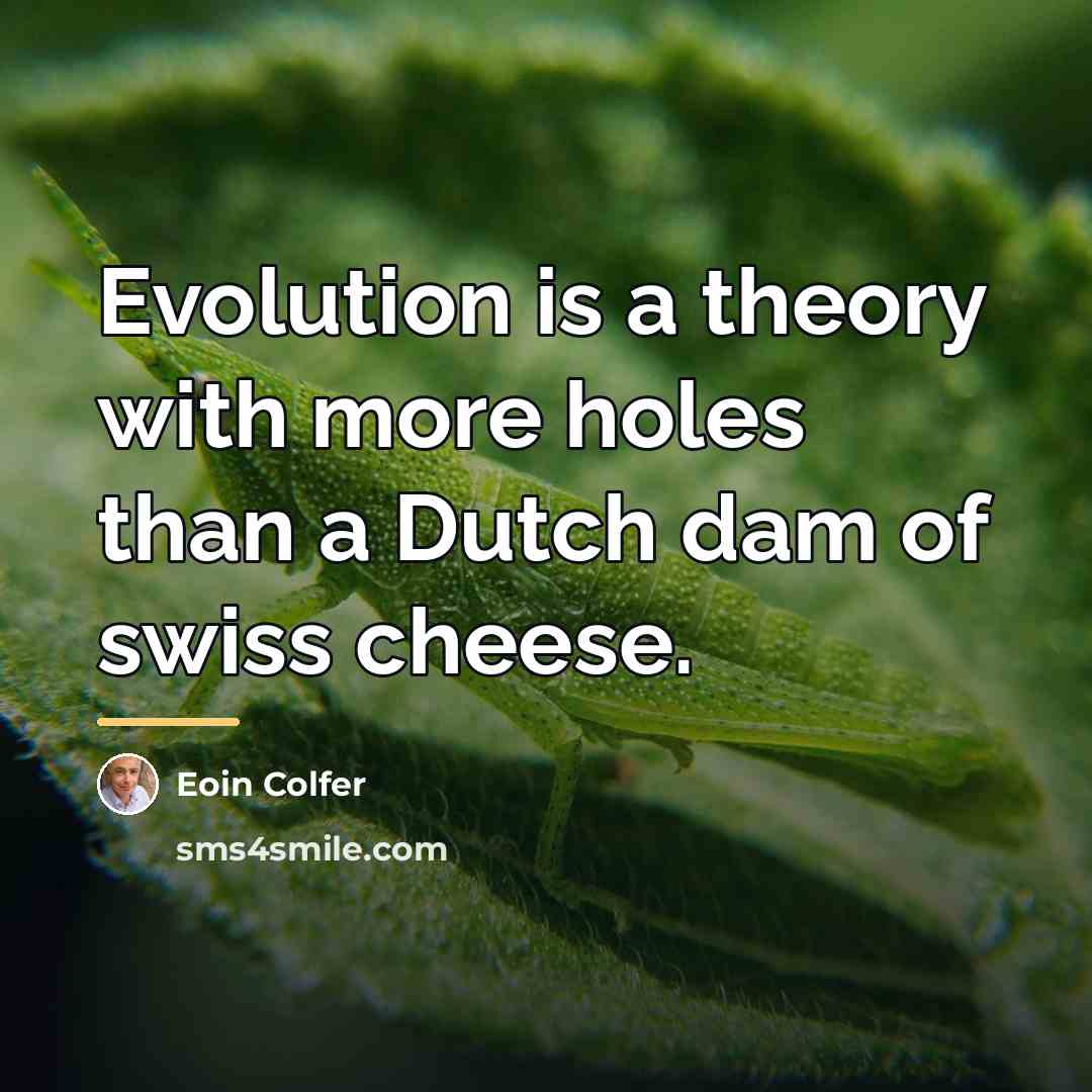 “Evolution is a theory with more holes than a Dutch…” quote by Eoin Colfer