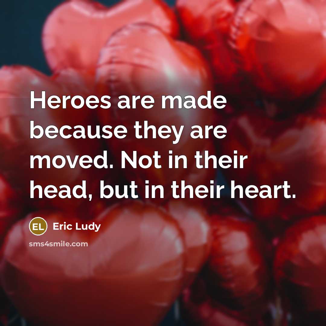 “Heroes are made because they are moved. Not in their…” quote by Eric Ludy