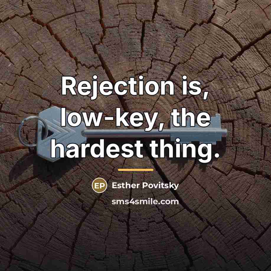 “Rejection is, low-key, the hardest thing.…” quote by Esther Povitsky