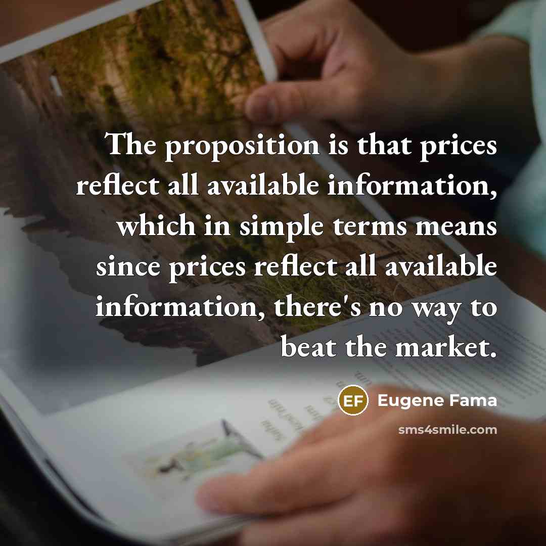 “The proposition is that prices reflect all available information, which…” quote by Eugene Fama
