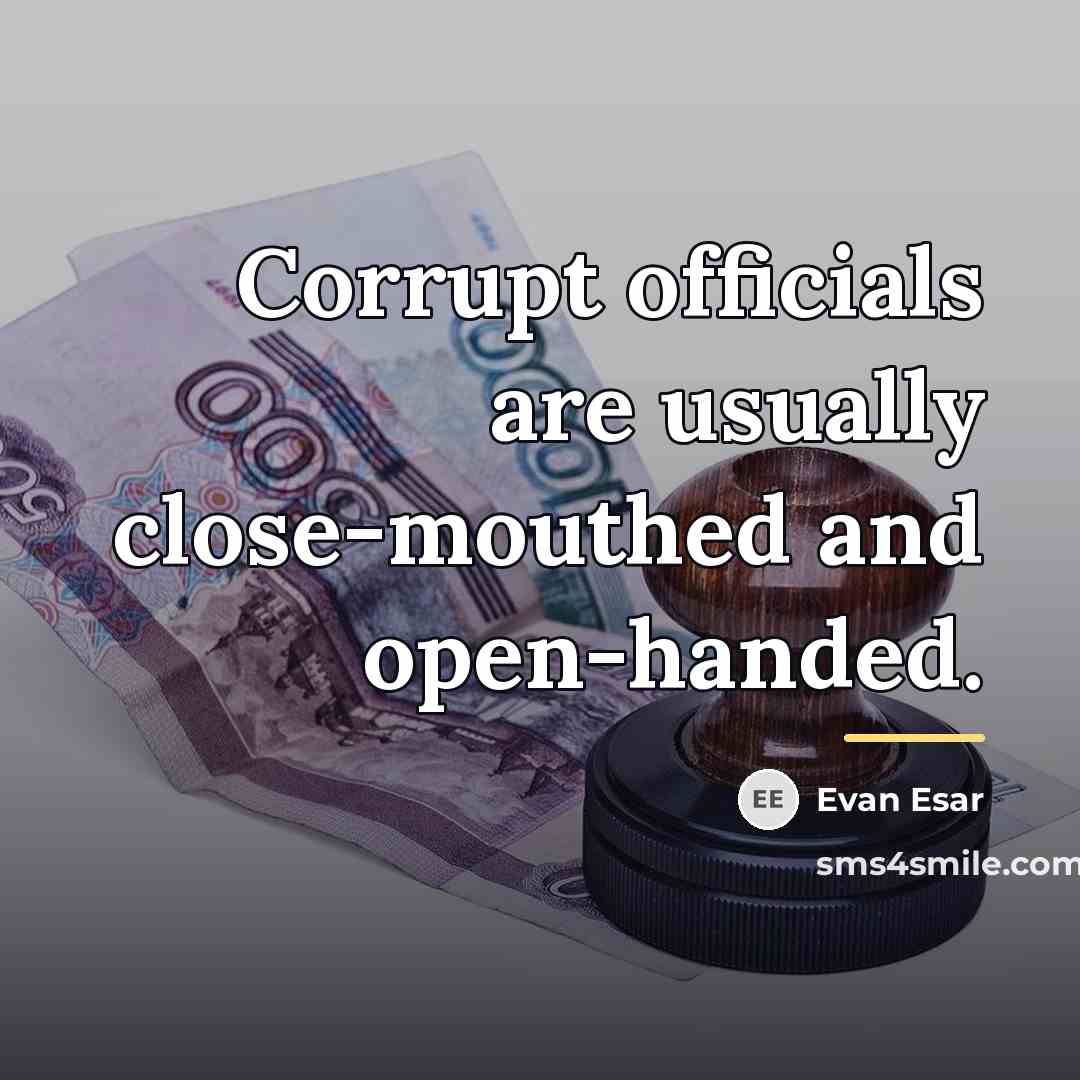 “Corrupt officials are usually close-mouthed and open-handed.…” quote by Evan Esar