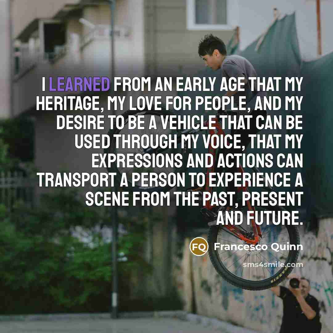 “I learned from an early age that my heritage, my…” quote by Francesco Quinn