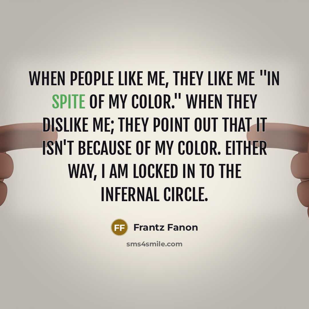 “When people like me, they like me "in spite of…” quote by Frantz Fanon