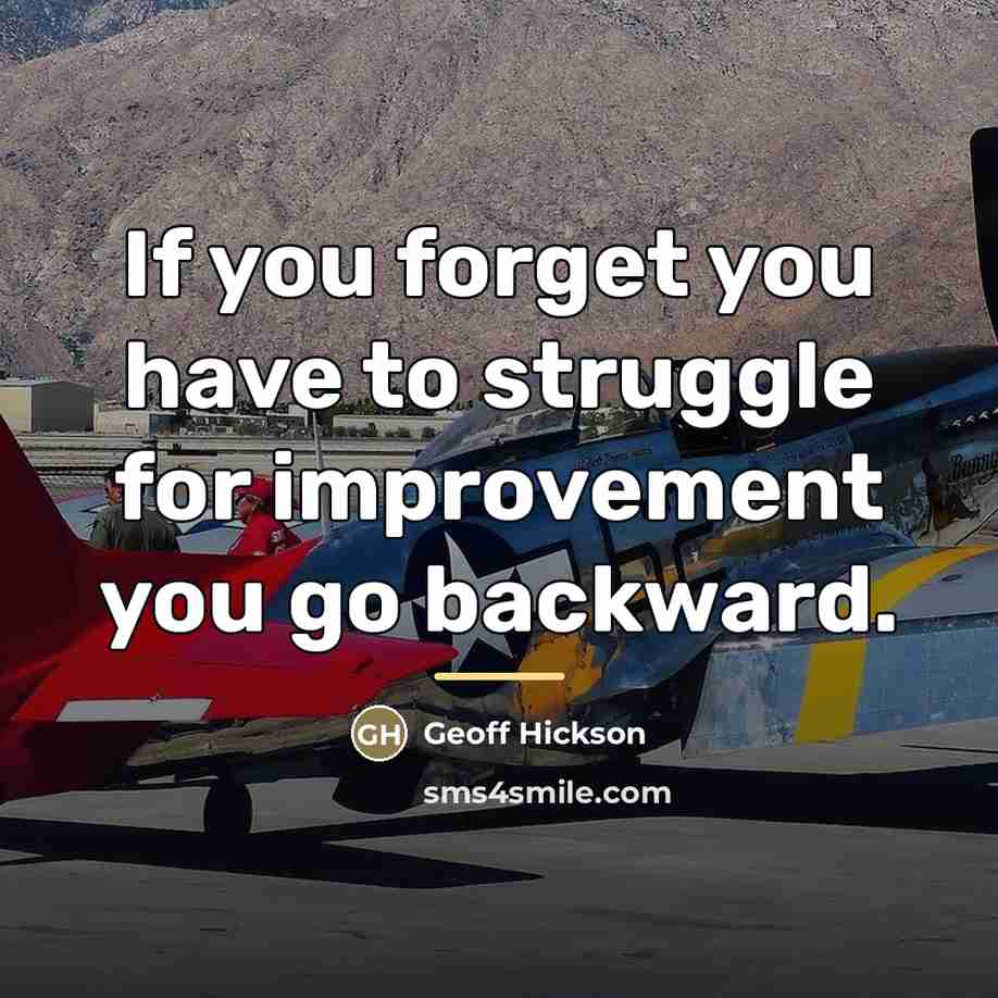 “If you forget you have to struggle for improvement you…” quote by Geoff Hickson