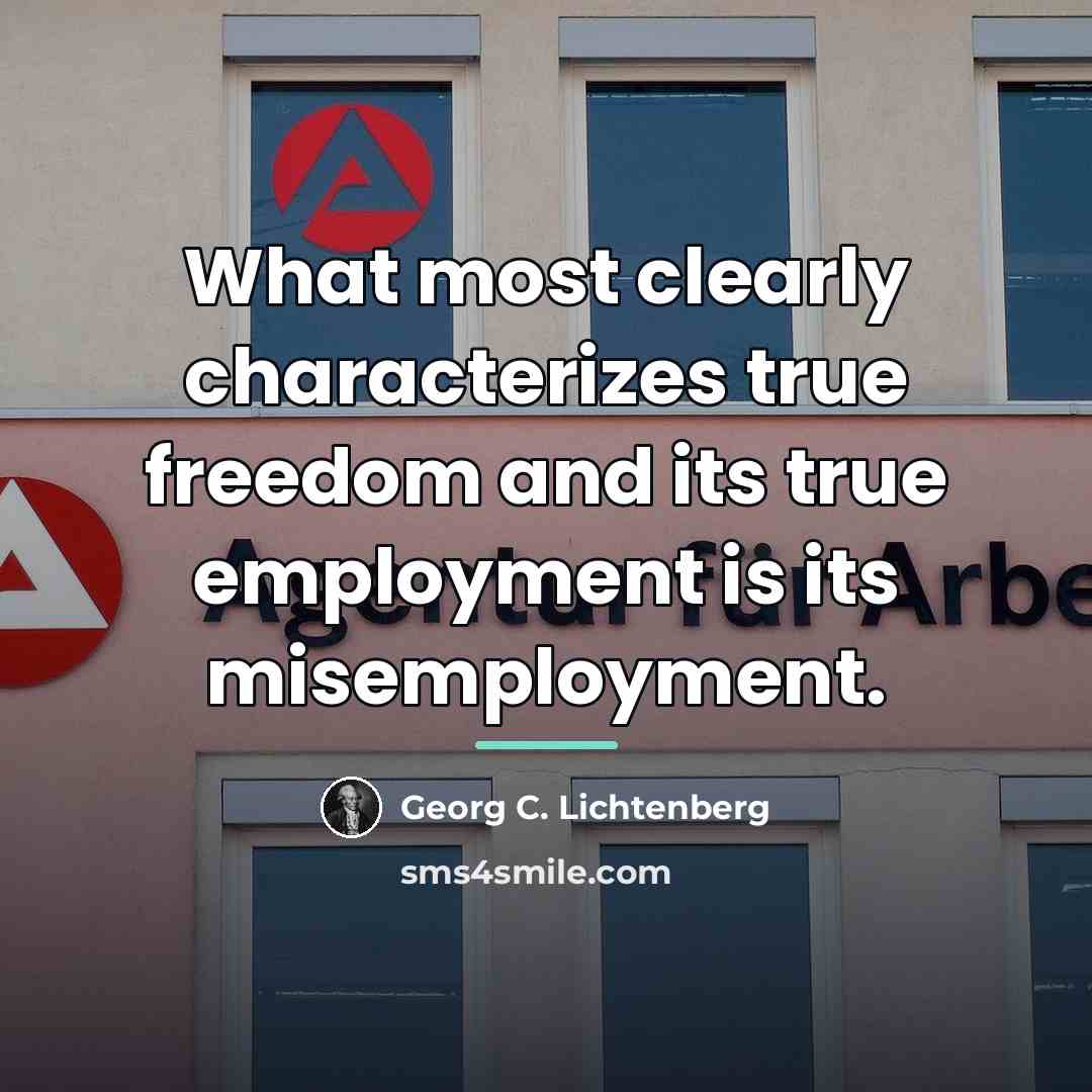 “What most clearly characterizes true freedom and its true employment…” quote by Georg C. Lichtenberg