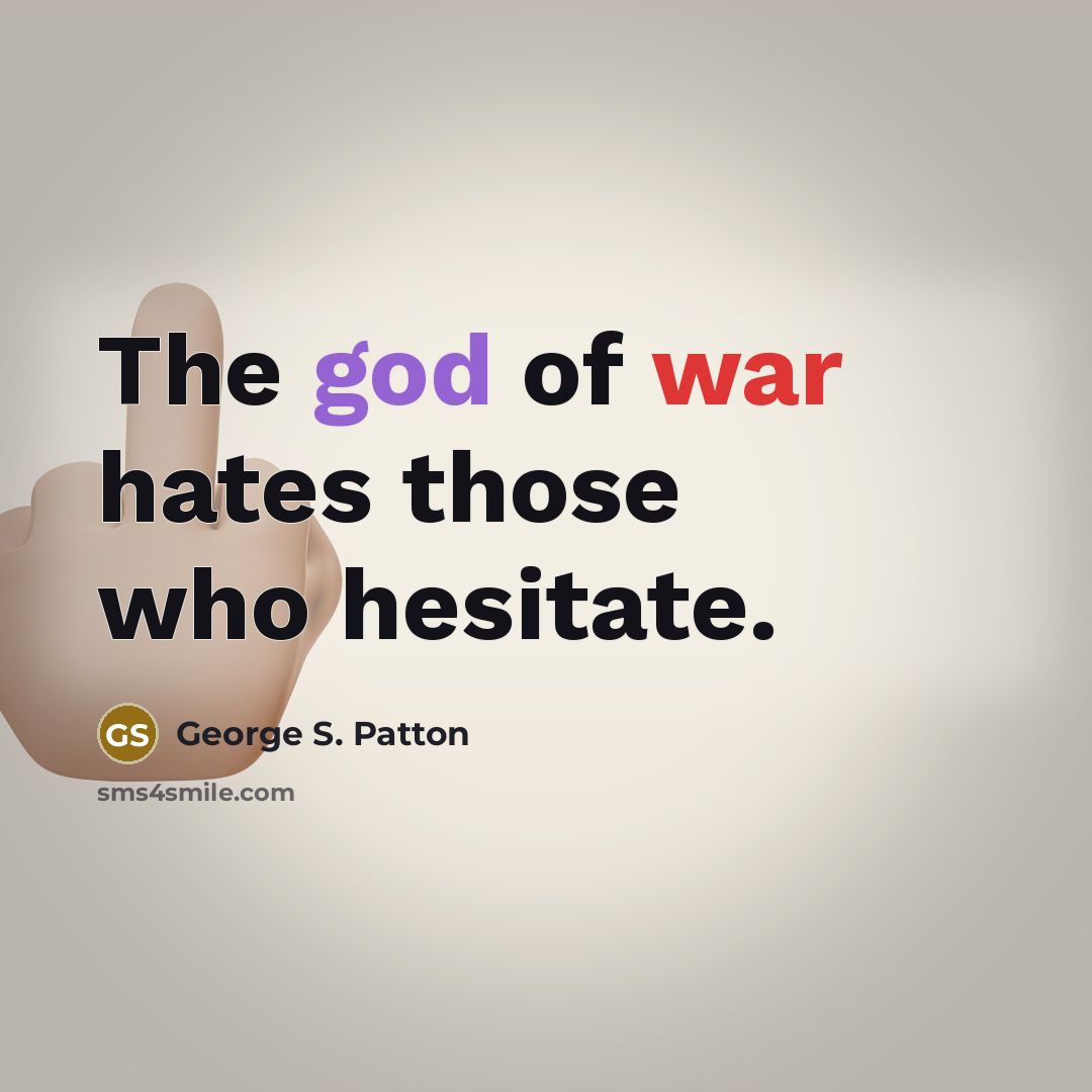 “The god of war hates those who hesitate.…” quote by George S. Patton