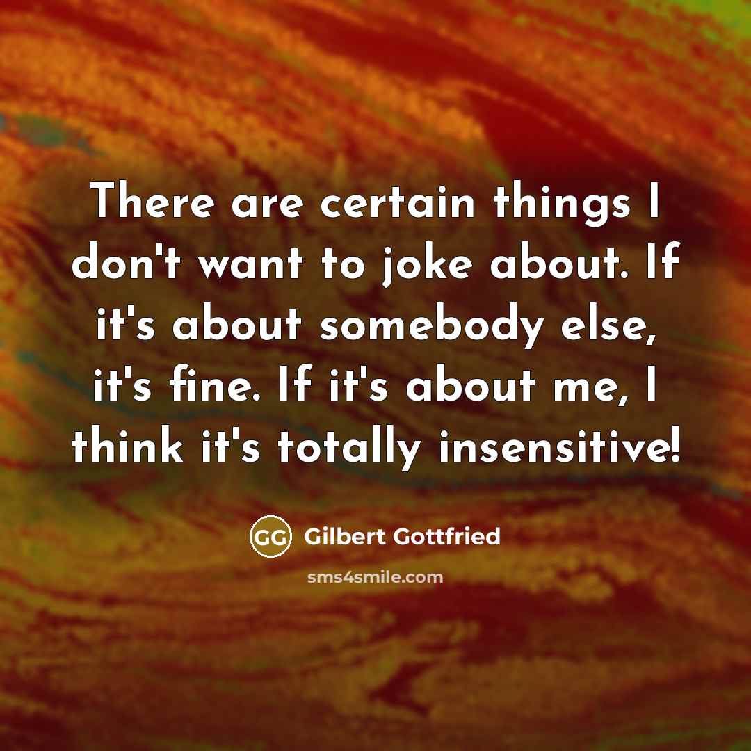 “There are certain things I don't want to joke about.…” quote by Gilbert Gottfried