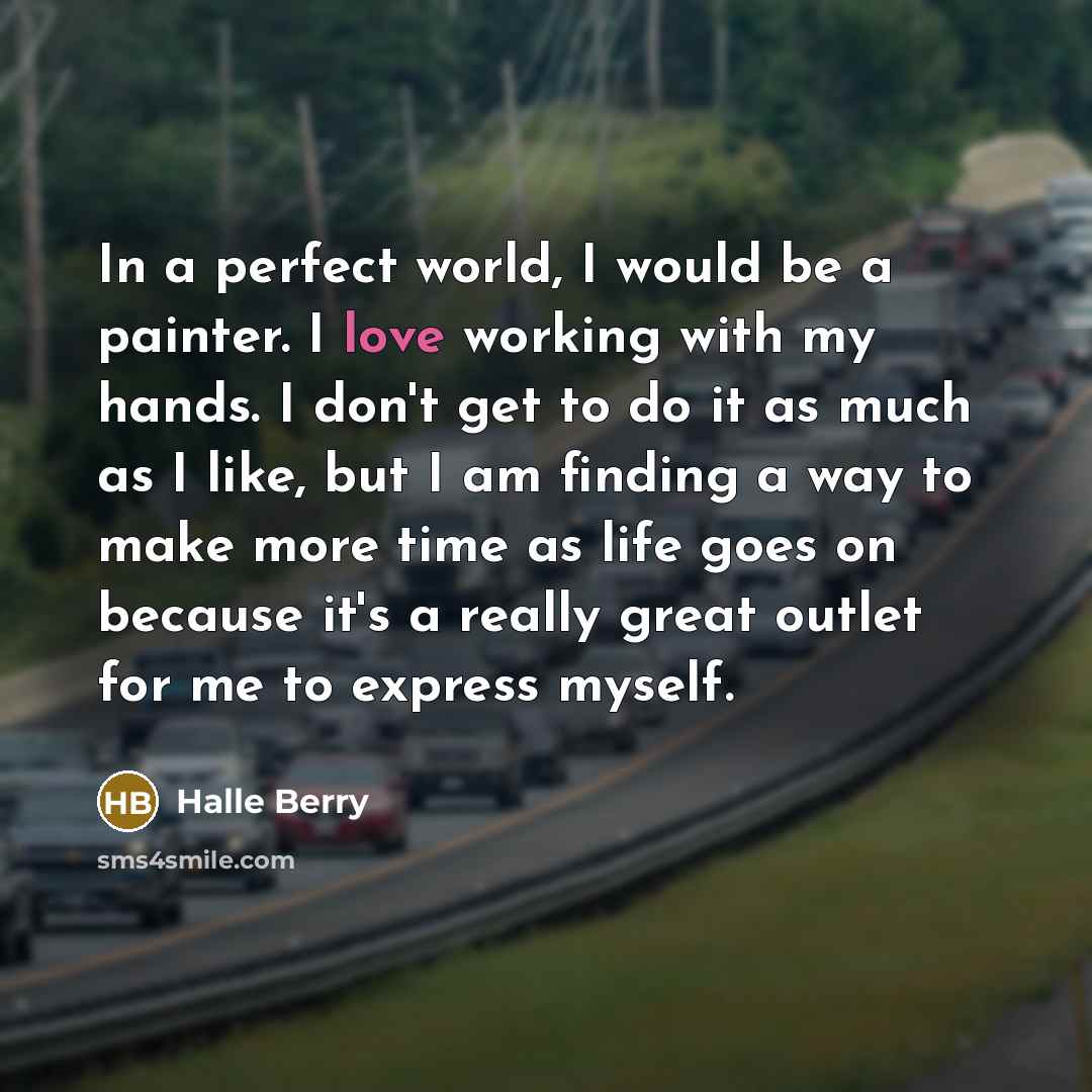 “In a perfect world, I would be a painter. I…” quote by Halle Berry