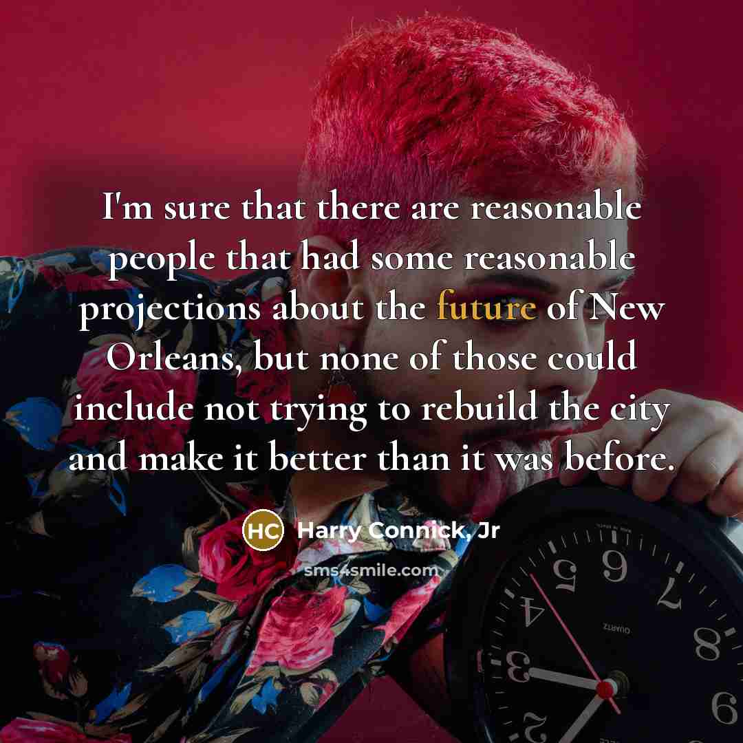 “I'm sure that there are reasonable people that had some…” quote by Harry Connick, Jr