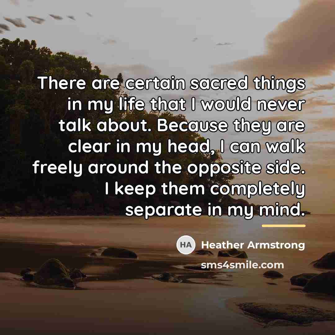“There are certain sacred things in my life that I…” quote by Heather Armstrong