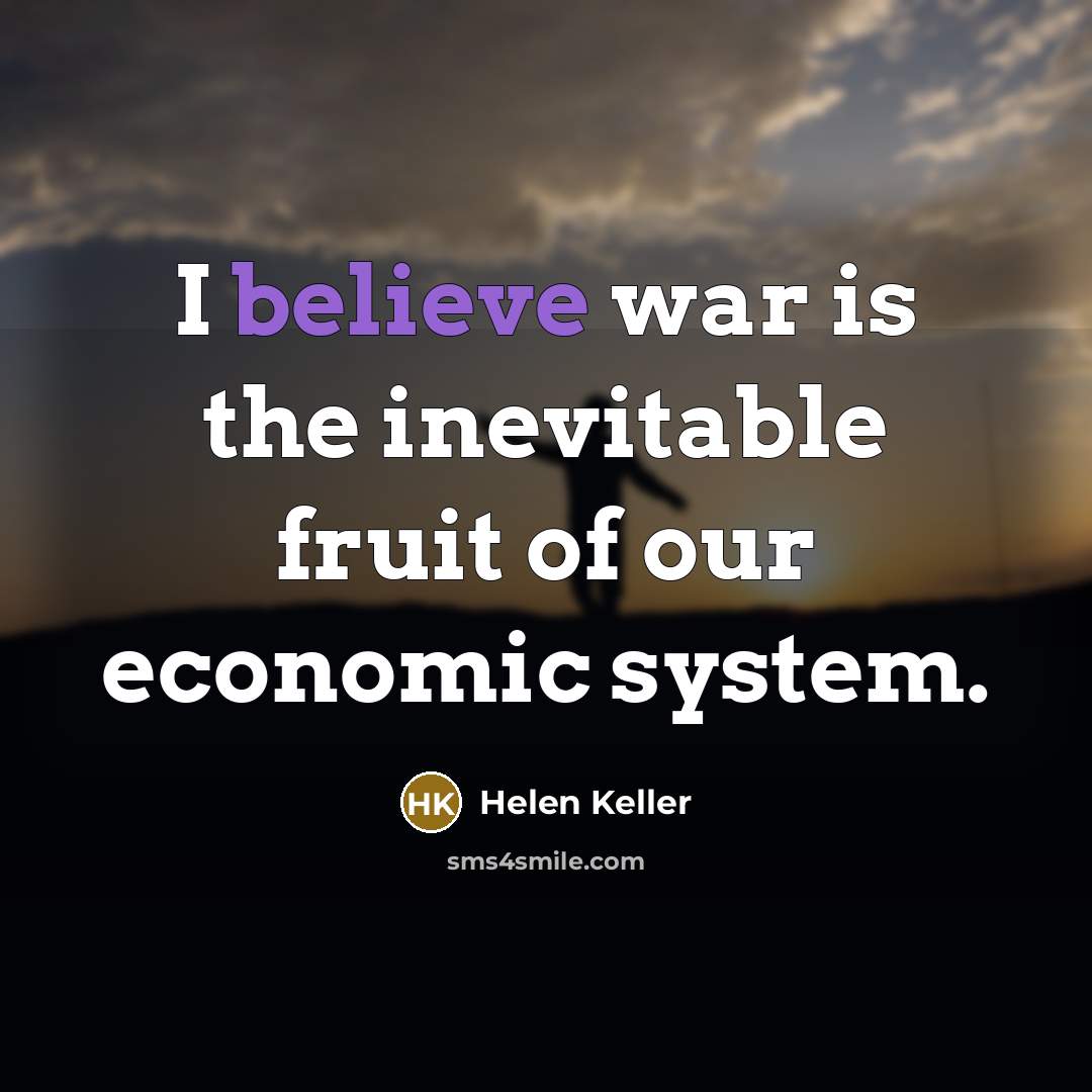 “I believe war is the inevitable fruit of our economic…” quote by Helen Keller
