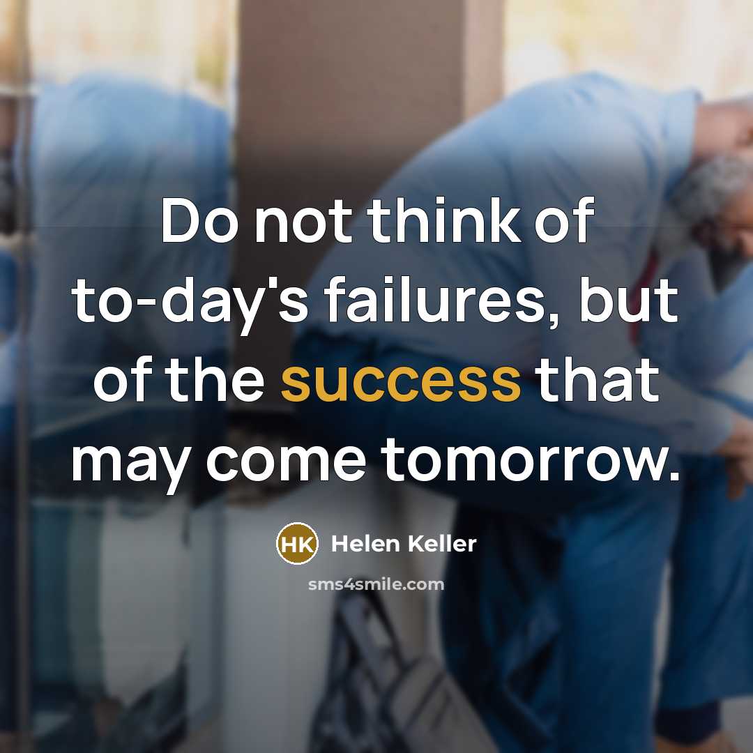 “Do not think of to-day's failures, but of the success…” quote by Helen Keller