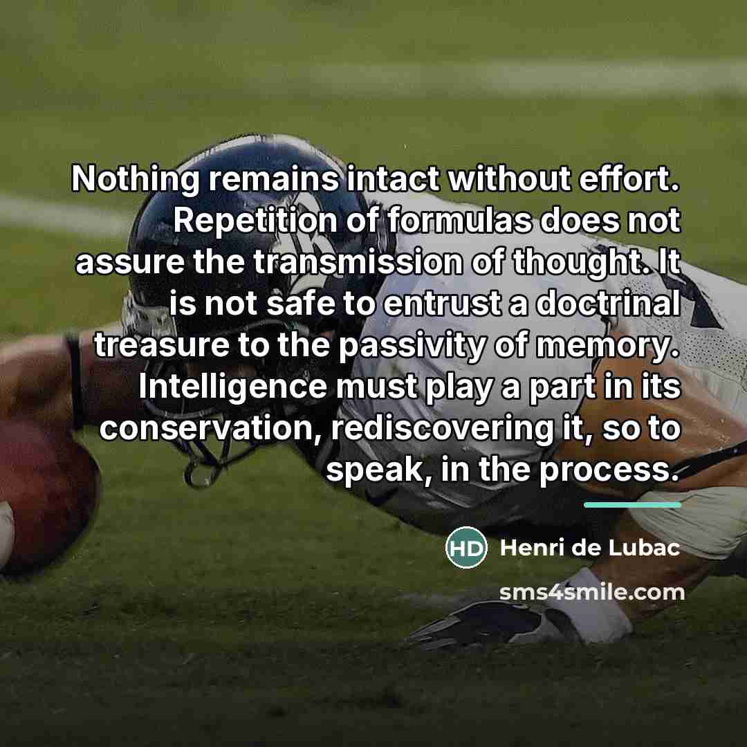 “Nothing remains intact without effort. Repetition of formulas does not…” quote by Henri de Lubac