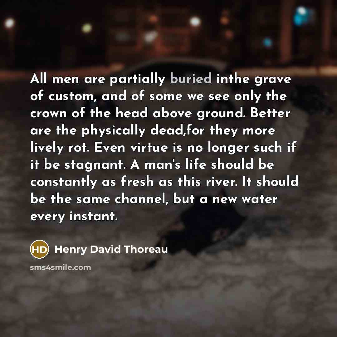 “All men are partially buried inthe grave of custom, and…” quote by Henry David Thoreau