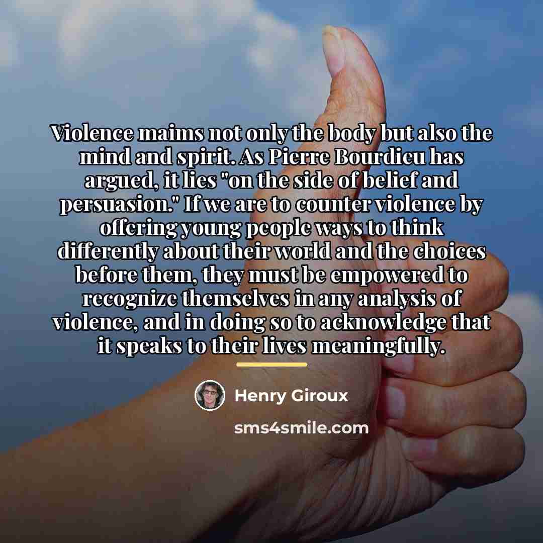 “Violence maims not only the body but also the mind…” quote by Henry Giroux