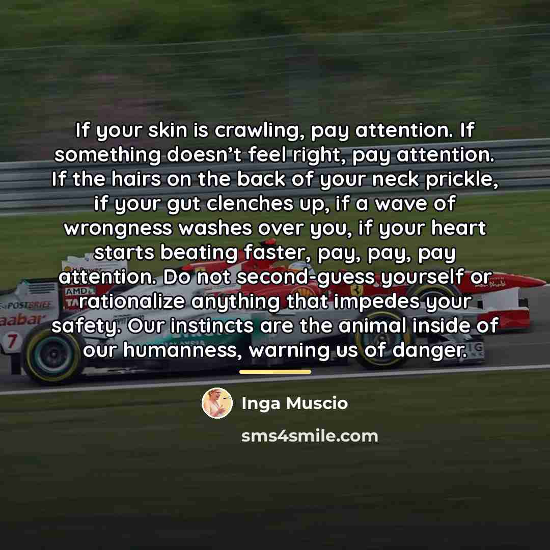 “If your skin is crawling, pay attention. If something doesn’t…” quote by Inga Muscio