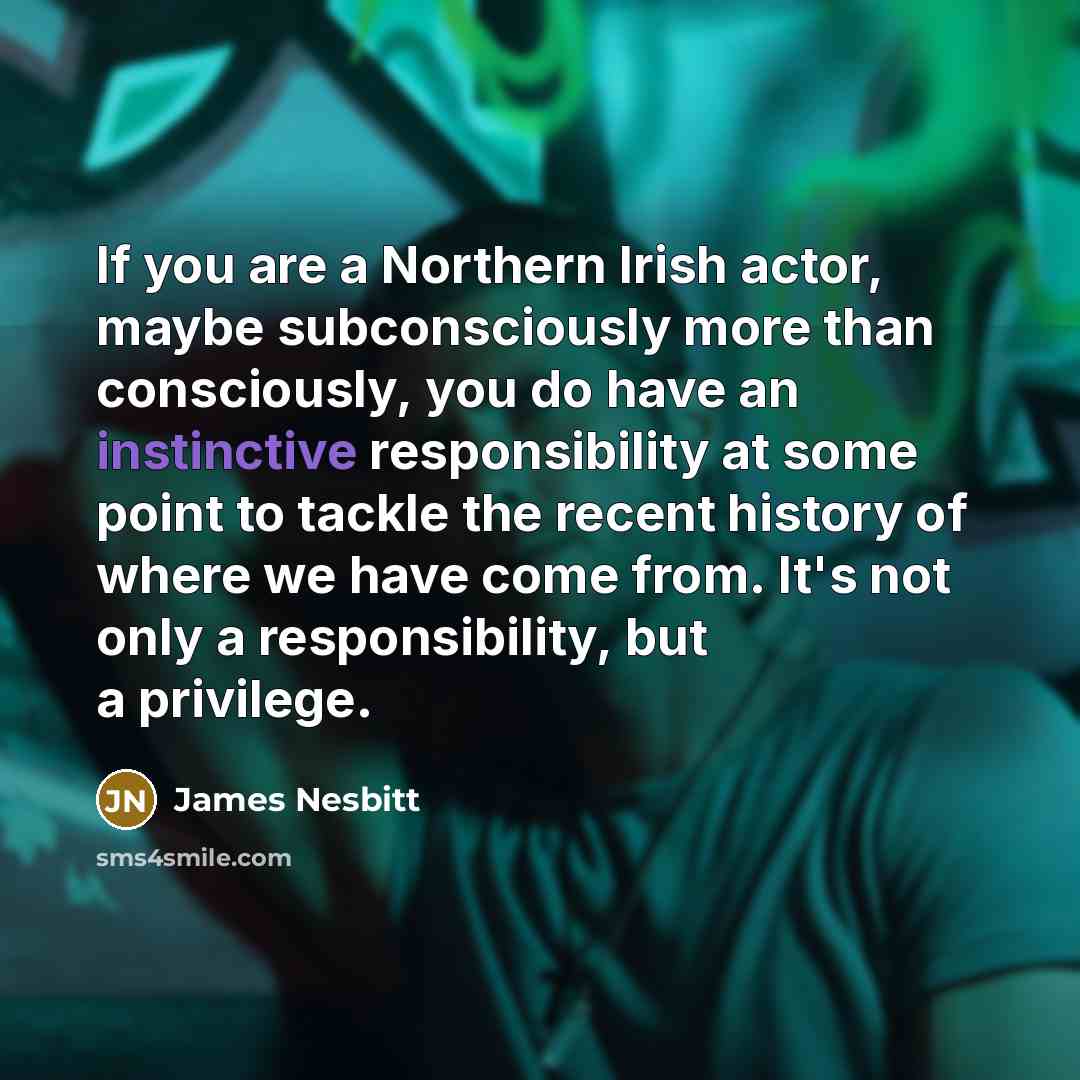 “If you are a Northern Irish actor, maybe subconsciously more…” quote by James Nesbitt