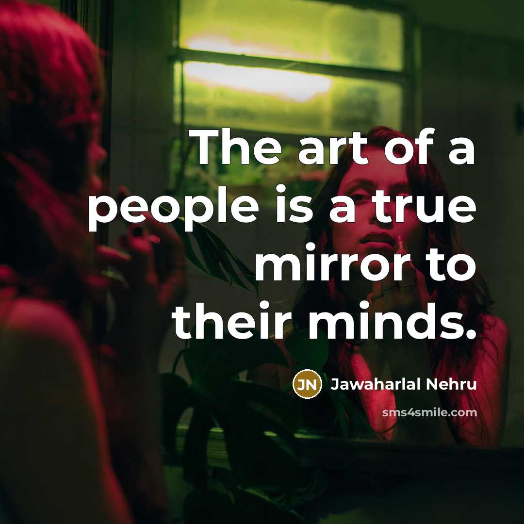 “The art of a people is a true mirror to…” quote by Jawaharlal Nehru