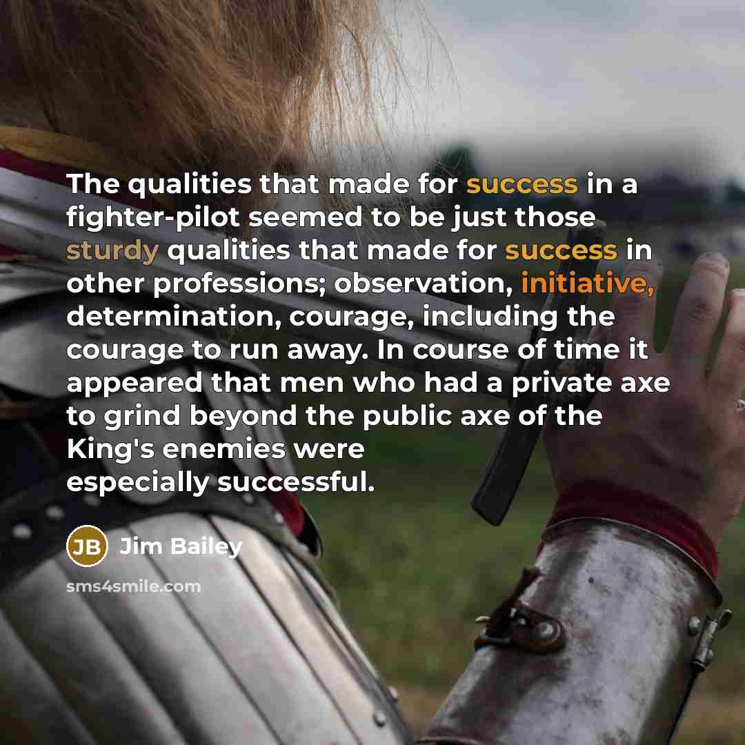 “The qualities that made for success in a fighter-pilot seemed…” quote by Jim Bailey