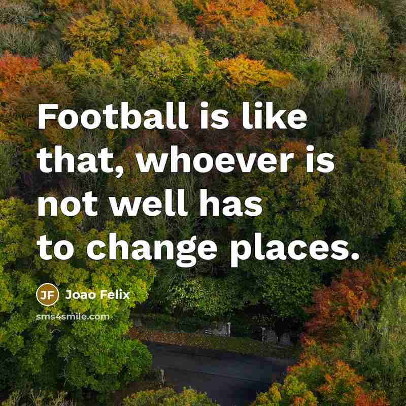 “Football is like that, whoever is not well has to…” quote by Joao Felix
