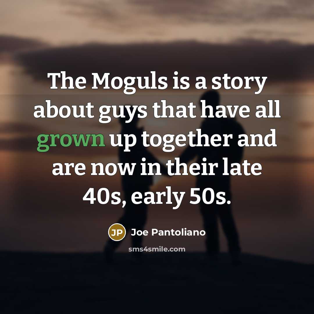 “The Moguls is a story about guys that have all…” quote by Joe Pantoliano