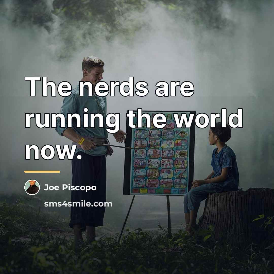 “The nerds are running the world now.…” quote by Joe Piscopo