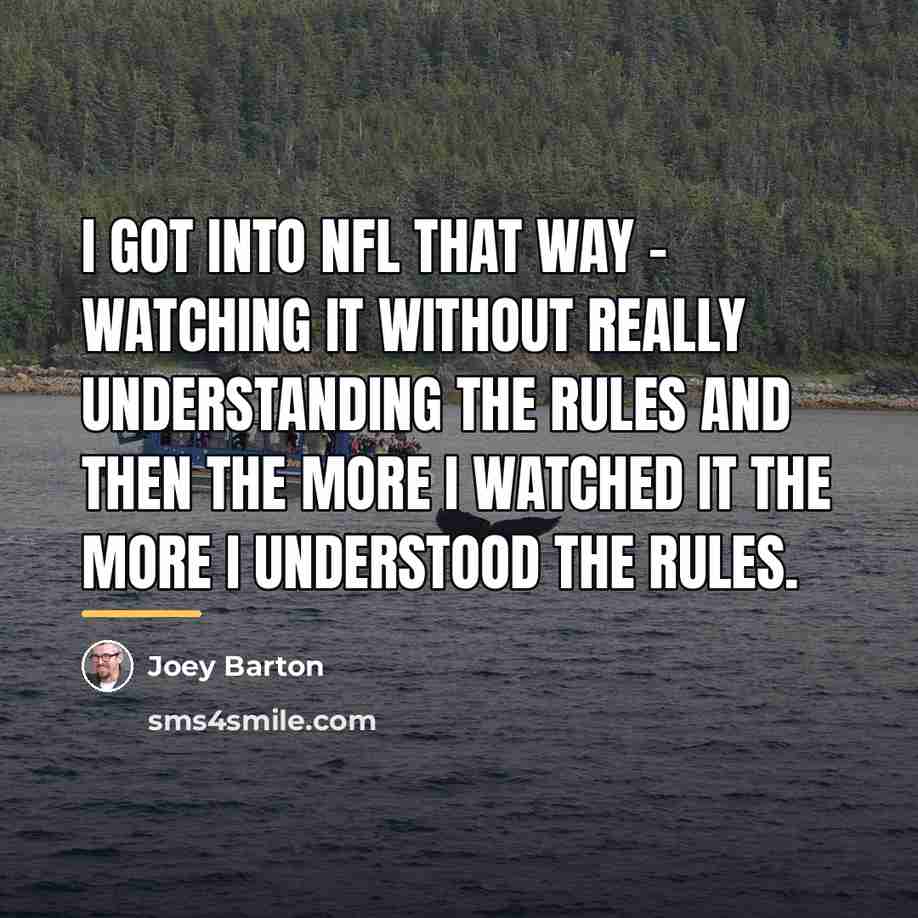 “I got into NFL that way - watching it without…” quote by Joey Barton