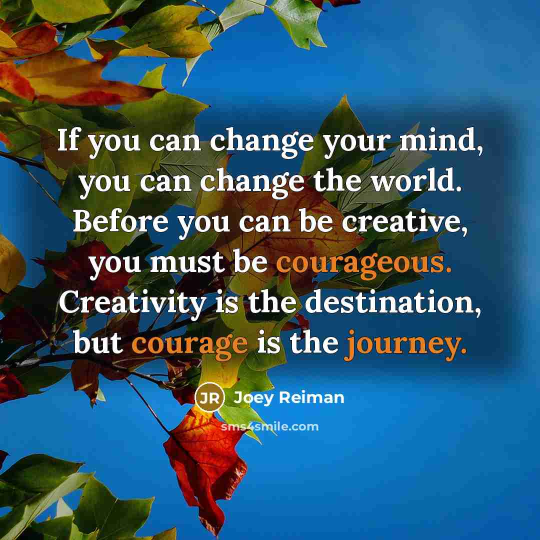 “If you can change your mind, you can change the…” quote by Joey Reiman