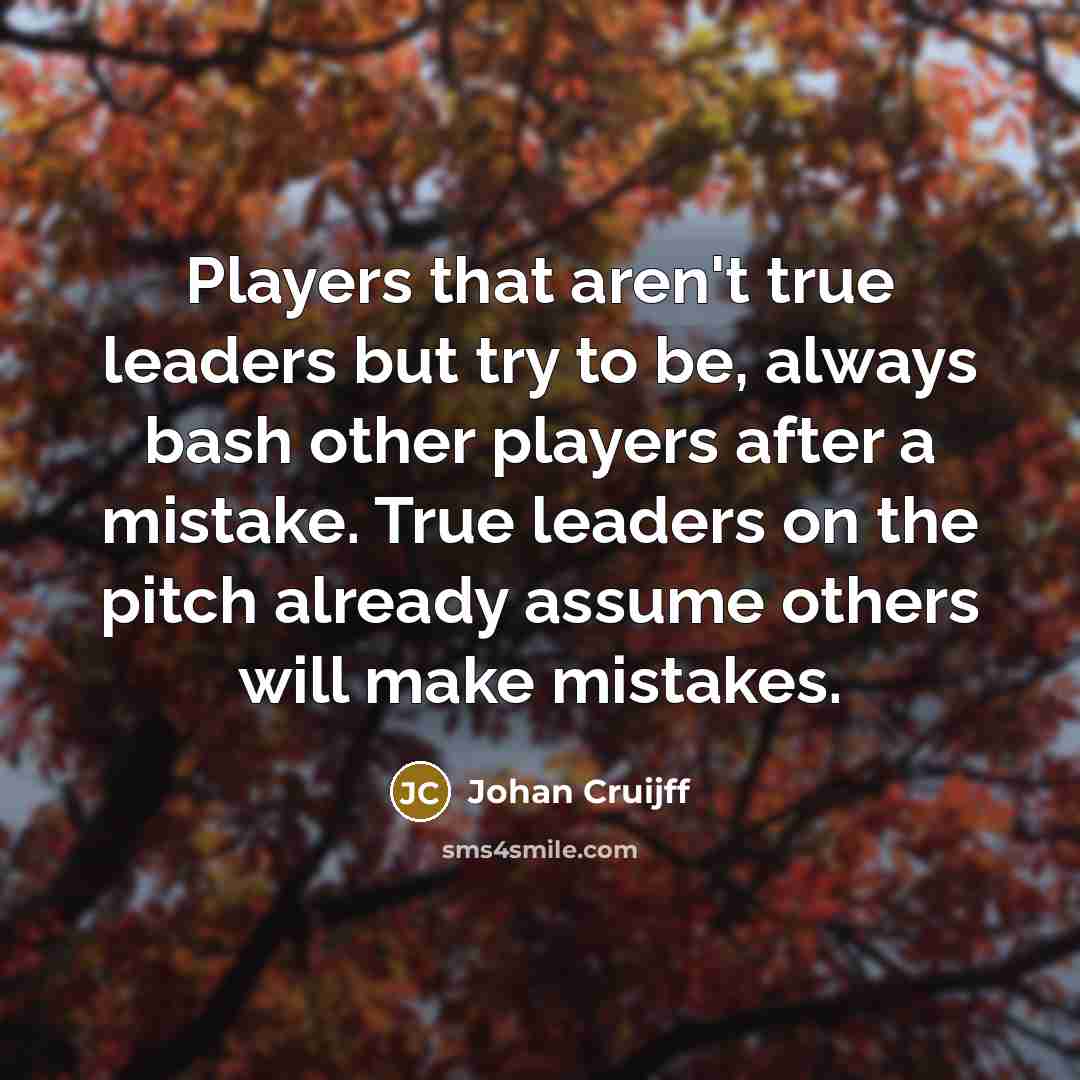 “Players that aren't true leaders but try to be, always…” quote by Johan Cruijff