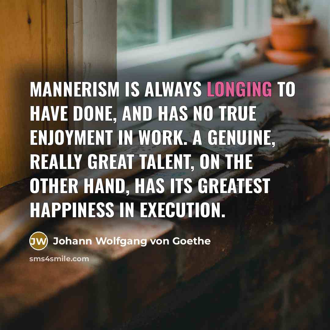 “Mannerism is always longing to have done, and has no…” quote by Johann Wolfgang von Goethe