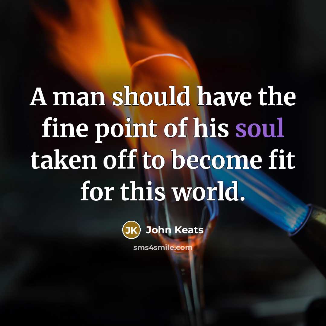 “A man should have the fine point of his soul…” quote by John Keats