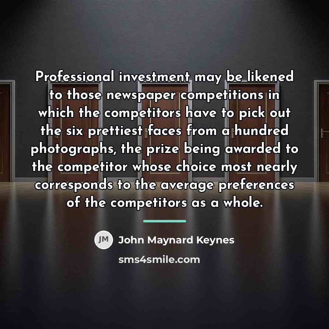 “Professional investment may be likened to those newspaper competitions in…” quote by John Maynard Keynes