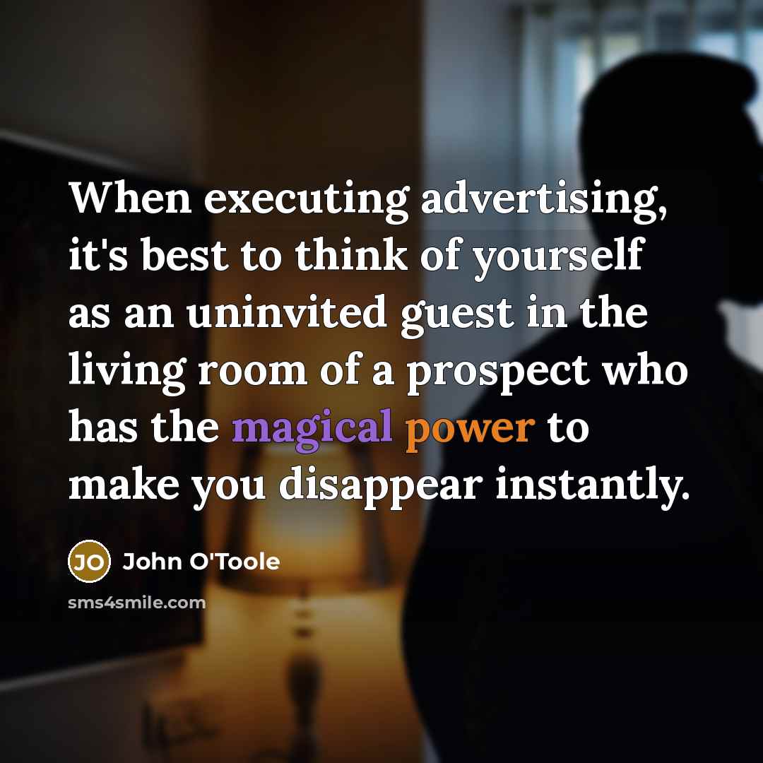 “When executing advertising, it's best to think of yourself as…” quote by John O'Toole