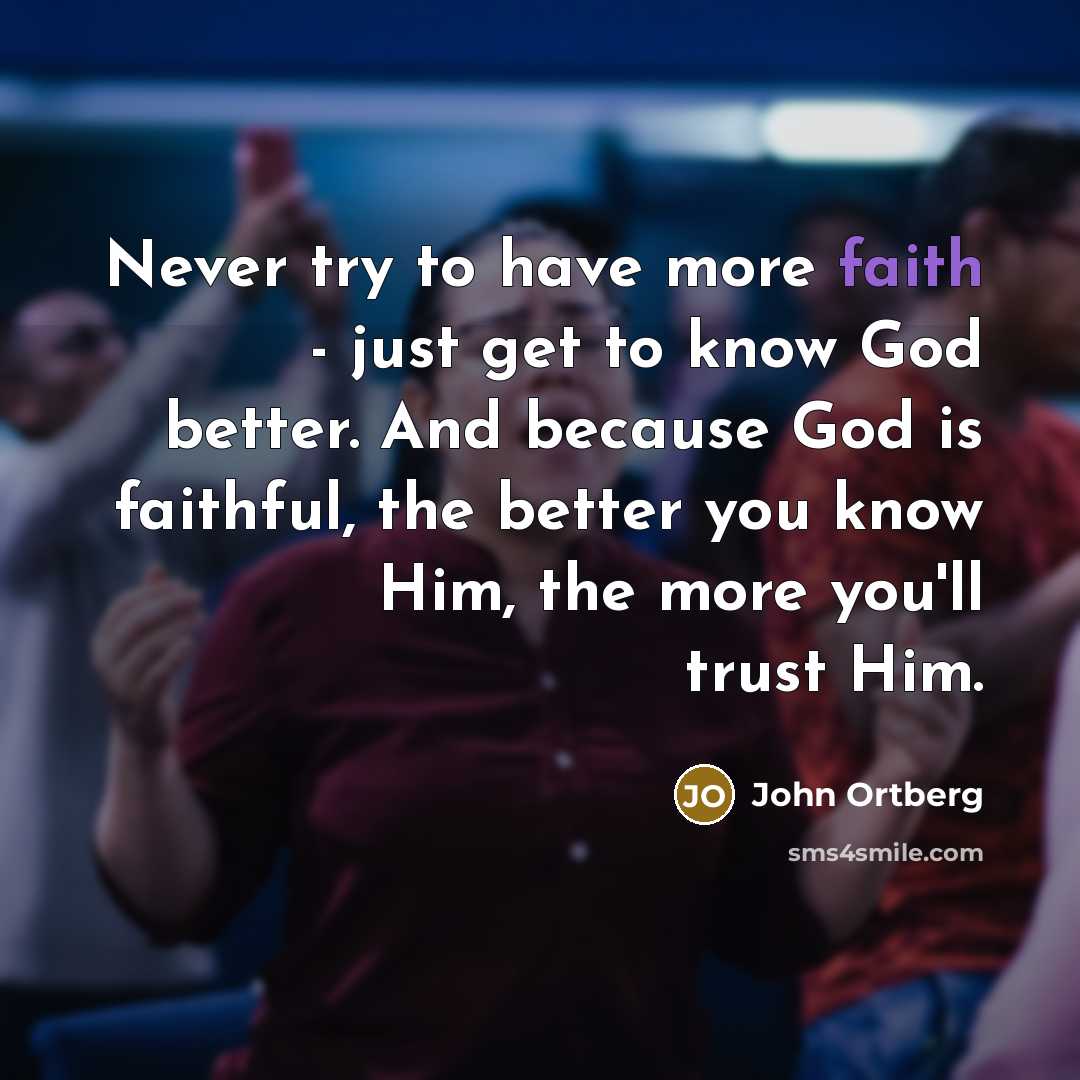 “Never try to have more faith - just get to…” quote by John Ortberg