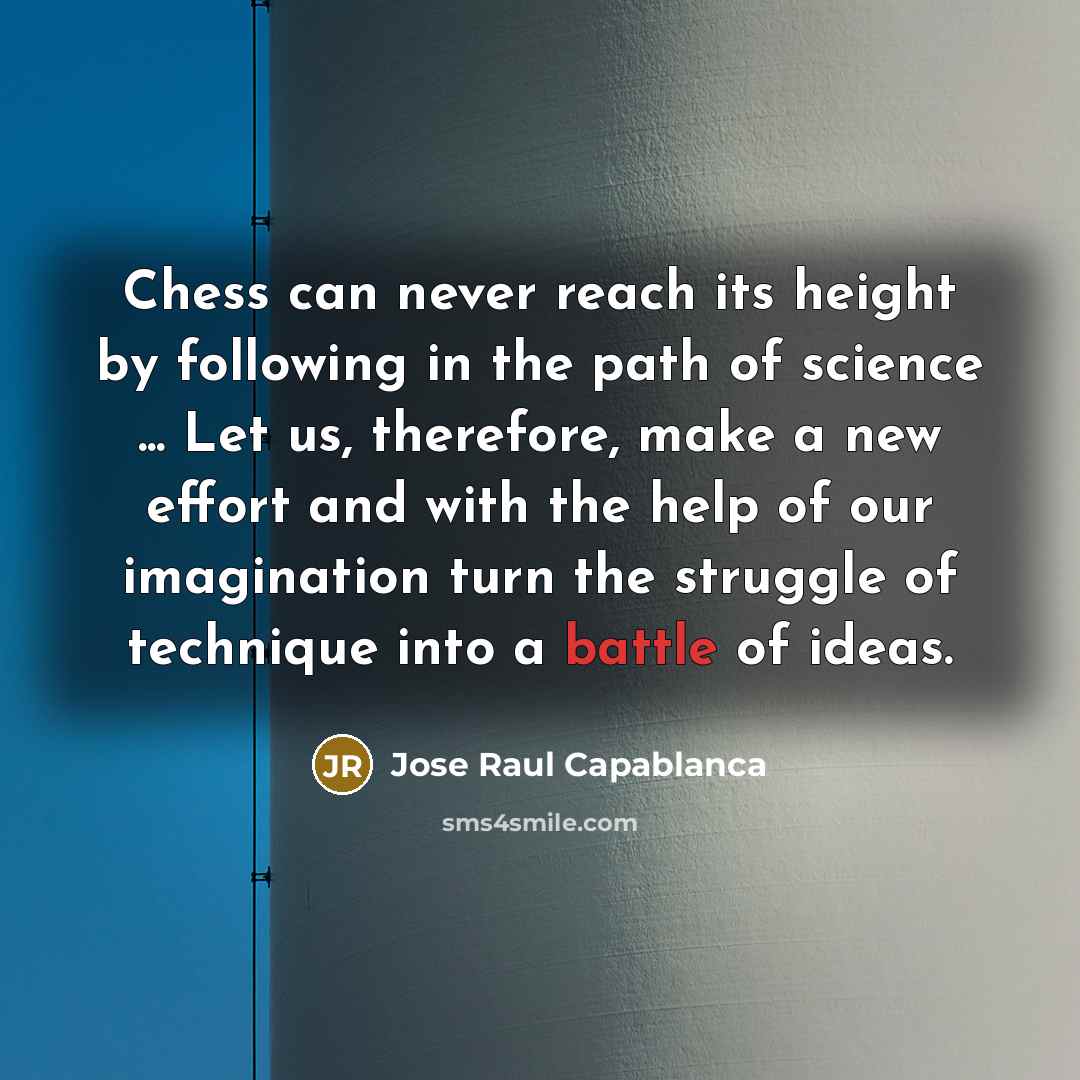 “Chess can never reach its height by following in the…” quote by Jose Raul Capablanca