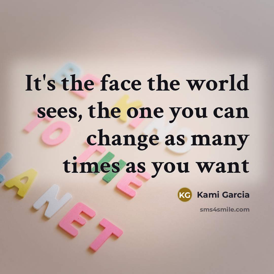 “It's the face the world sees, the one you can…” quote by Kami Garcia