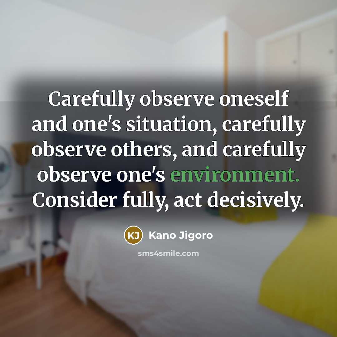 “Carefully observe oneself and one's situation, carefully observe others, and…” quote by Kano Jigoro