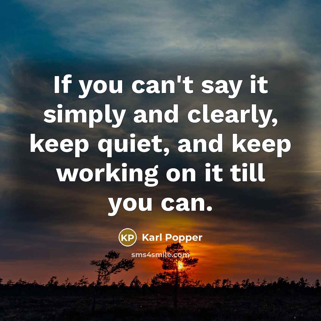 “If you can't say it simply and clearly, keep quiet,…” quote by Karl Popper