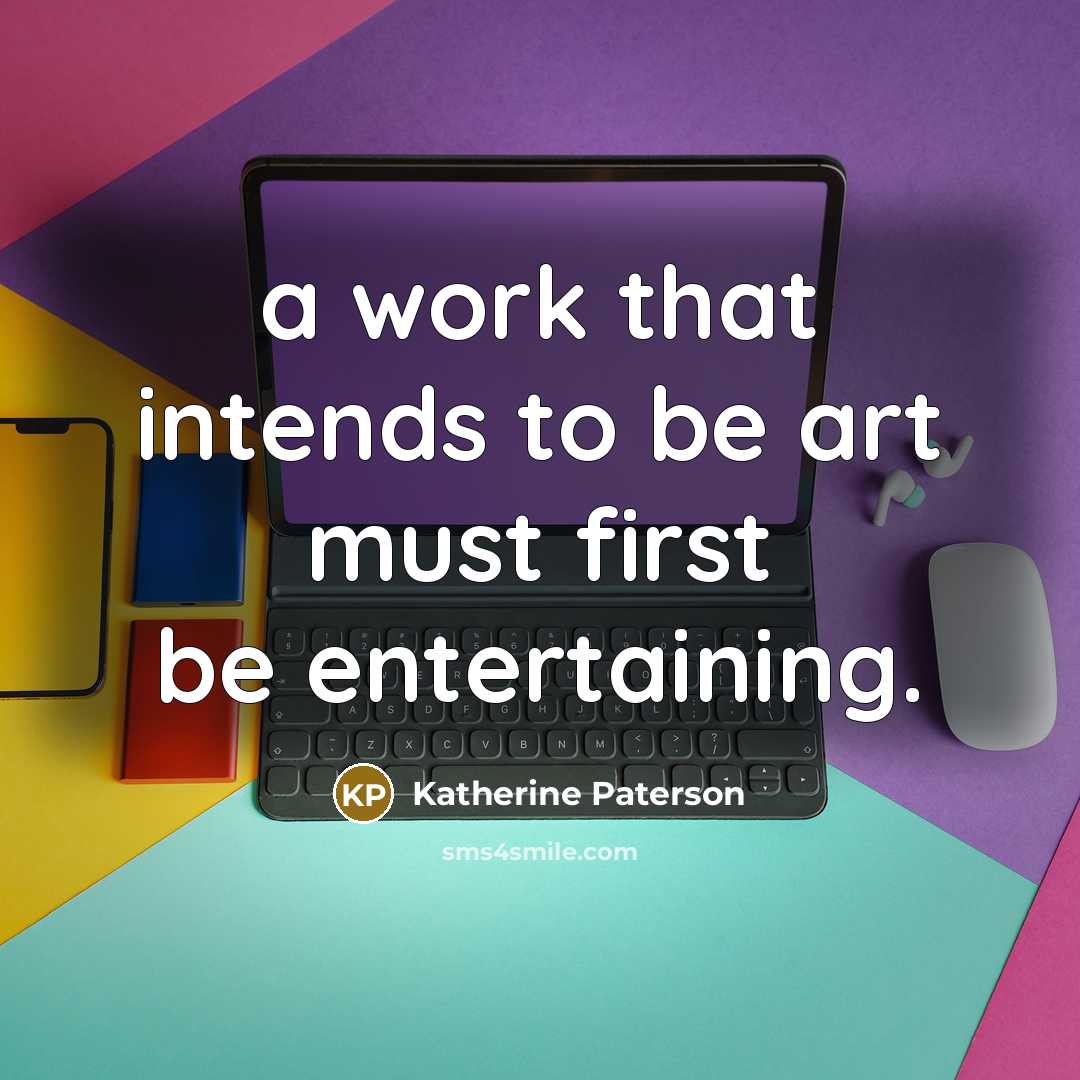 “a work that intends to be art must first be…” quote by Katherine Paterson