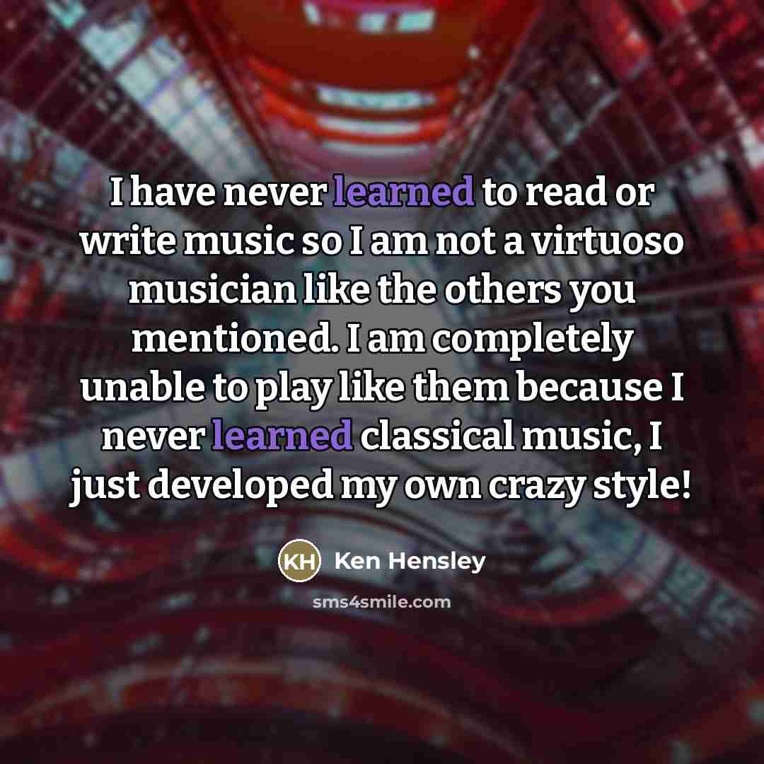 “I have never learned to read or write music so…” quote by Ken Hensley