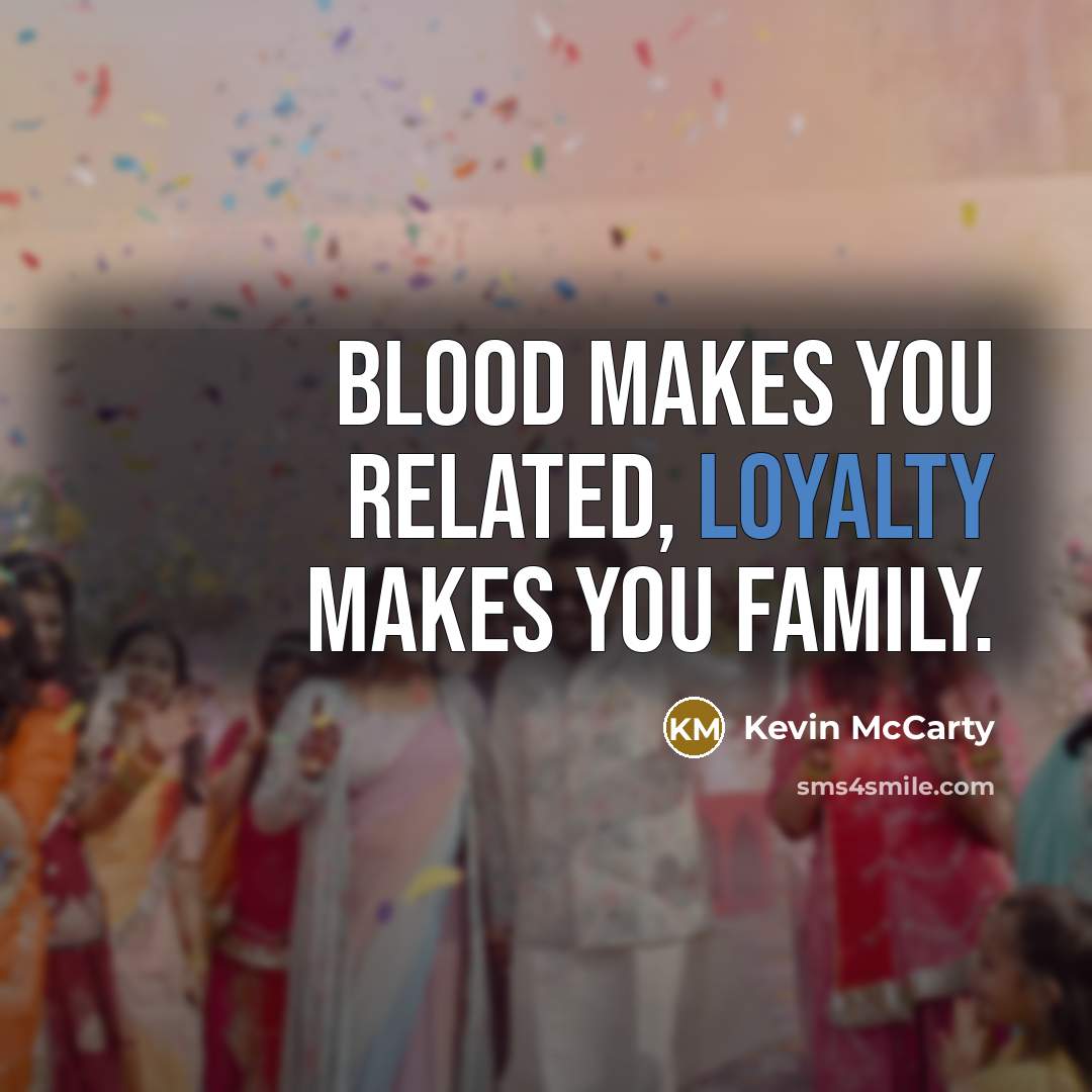 “Blood makes you related, loyalty makes you family.…” quote by Kevin Mccarty